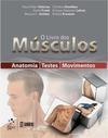O livro dos músculos: Anatomia, testes, movimentos