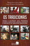 Os tradicionais: Saúde e nutrição dos indígenas Asurini, Parakanã, Arara, Kararaô e Awareté da Amazônia brasileira