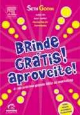 Brinde Grátis! Aproveite!: a Sua Próxima Grande Idéia de Marketing