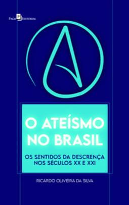 O ateísmo no Brasil: os sentidos da descrença nos séculos XX e XXI