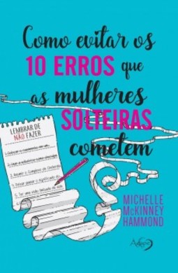 Como evitar os 10 erros que as mulheres solteiras cometem