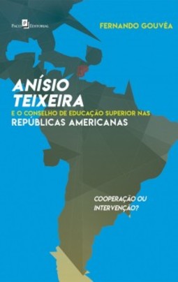 Anísio Teixeira e o Conselho de Educação Superior nas repúblicas americanas: cooperação ou intervenção?
