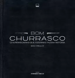 Bom Churrasco - Churrascarias Que Fizeram e Fazem Historia - São Paulo