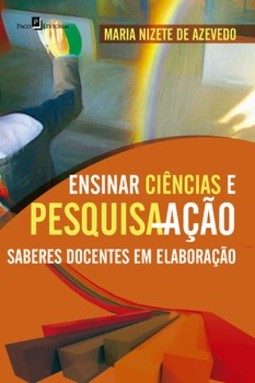 Ensinar ciências e pesquisa-ação: saberes docentes em elaboração