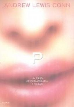 P: um Caso de Pornografia e Paixão