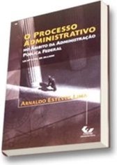 O Processo Administrativo: no Âmbito da Administração Pública Federal