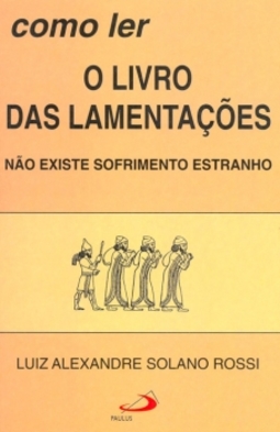 Como ler o livro das Lamentações: não existe sofrimento estranho