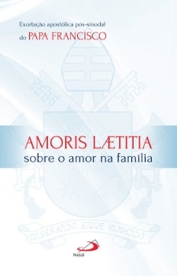 Amoris laetitia: sobre o amor na família - Exortação apostólica pós-sinodal do Papa Francisco