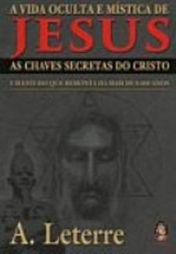 A Vida Oculta e Mística de Jesus: as Chaves Secretas do Cristo