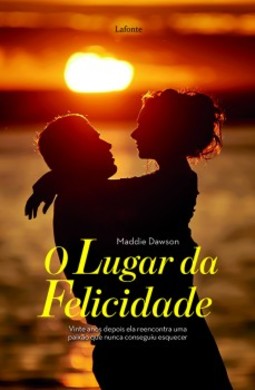 O lugar da felicidade: vinte anos depois ela reencontra uma paixão que nunca conseguiu esquecer