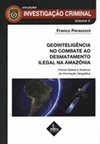 Geointeligência no Combate ao Desmatamento Ilegal na Amazônia (Coleção Investigação Criminal #4)