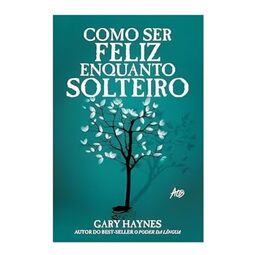 Como Ser Feliz Enquanto Solteiro
