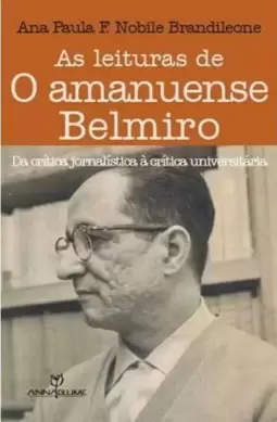 Leituras de o Amanauense Belmiro, as - da Critica Jornalistica À Critica Universitaria