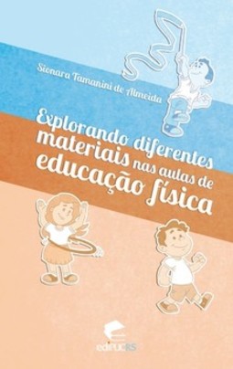 Explorando diferentes materiais nas aulas de educação física: proposta com mais de 150 atividades para crianças