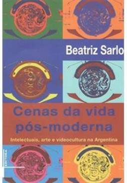 Cenas da vida pós-moderna: intelectuais, arte e videocultura na Argentina