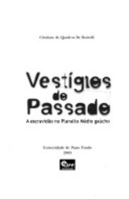 Vestígios do Passado - A escravidão No Planalto Médio Gaúcho