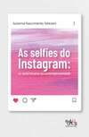 As selfies do Instagram: os autorretratos na contemporaneidade