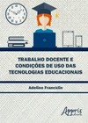 Trabalho docente e condições de uso das tecnologias educacionais