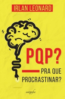 PQP? Pra que procrastinar?