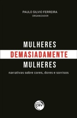 Mulheres demasiadamente mulheres: narrativas sobre cores, dores e sorrisos
