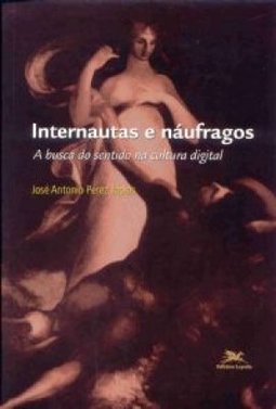 Internautas e Náufragos: a Busca do Sentido na Cultura Digital
