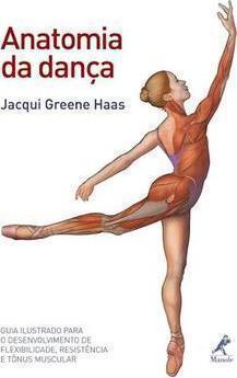 Anatomia da dança: Guia ilustrado para o desenvolvimento de flexibilidade, resistência e tônus muscular