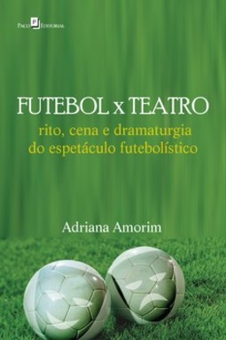 Futebol x teatro: rito, cena e dramaturgia do espetáculo futebolístico