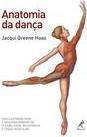Anatomia da dança: Guia ilustrado para o desenvolvimento de flexibilidade, resistência e tônus muscular