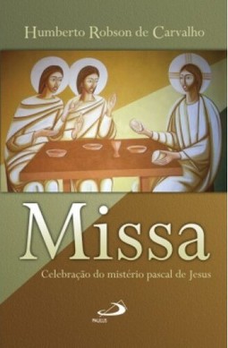 Missa: celebração do mistério pascal de Jesus