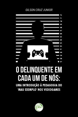 O delinquente em cada um de nós: uma introdução a pedagogia do “mau exemplo” nos videogames
