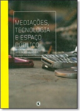 Mediações, Tecnologia e Espaço Público: Panorama Crítico da Arte em Midias Móveis