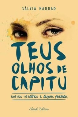 Teus olhos de Capitu: outros retalhos e alguns poemas