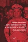 ...como se fosse um deles: almirante Aragão: memórias, silêncios e ressentimentos em tempos de ditadura e democracia