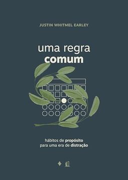 Uma regra comum: Hábitos de propósito para uma era de distração