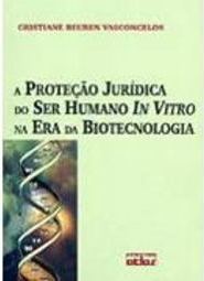 A Proteção Jurídica do Ser Humano in Vitro na Era da Biotecnologia