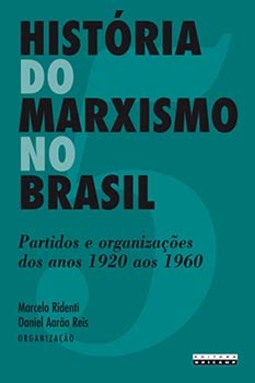 História do marxismo no Brasil: partidos e organizações dos anos 1920 aos 1960
