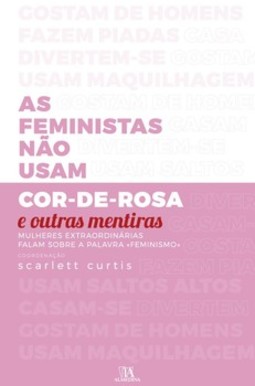 As feministas não usam cor-de-rosa e outras mentiras