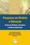 Pesquisas em história e educação: ensino de história, literatura e cultura audiovisual