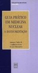 Guia Prático em Medicina Nuclear: a Instrumentação