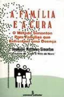Família e a Cura: Métodos Simonton para Famílias que Enfrentam Doença