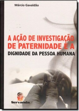 Ação de Investigação de Paternidade e a Dignidade da Pessoa Humana, A