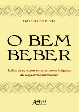 O bem beber - Estilos de consumo entre os povos indígenas do Uaçá-Amapá/Amazônia