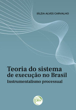 Teoria do sistema de execução no Brasil: instrumentalismo processual