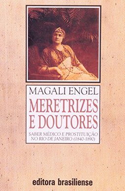 Meretrizes e Doutores: Saber Médico e Prostituição no RJ (1840-1890)
