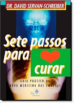 Sete passos para curar: guia prático da Nova Medicina das Emoções
