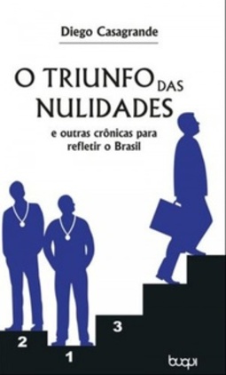 O triunfo das nulidades e outras crônicas para refletir o Brasil