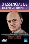 O essencial de Joseph Schumpeter: a economia do empreendedorismo e a destruição criativa