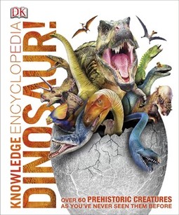 Knowledge Encyclopedia Dinosaur!: Over 60 Prehistoric Creatures as You've Never Seen Them Before