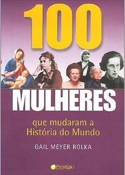 100 Mulheres que Mudaram a História do Mundo