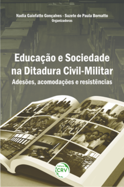 Educação e sociedade na ditadura civil-militar: adesões, acomodações e resistências